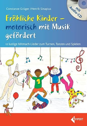 Fröhliche Kinder - motorisch mit Musik gefördert: 12 lustige Mitmach-Lieder zum Turnen, Tanzen und Spielen