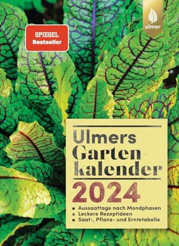 Ulmers Gartenkalender 2024: Aussaattage nach Mondphasen. Leckere Rezeptideen. Saat-, Pflanz- und Erntetabelle