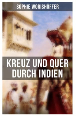 Kreuz und quer durch Indien: Historischer Jugendroman voller Reiseabenteuer, Dschungelgefahren und kolonialer Einblicke ins Südasien des 19. Jahrhunderts