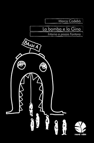 La bomba e la Gina. Intorno a piazza Fontana (Babordo)
