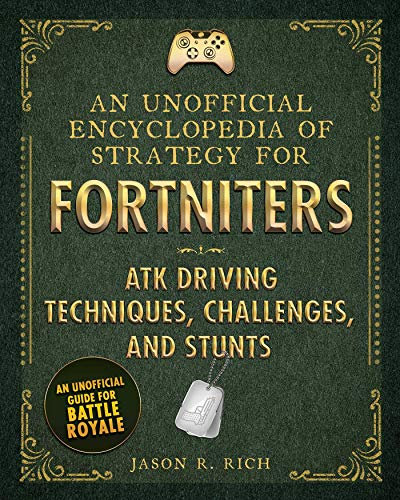 An Unofficial Encyclopedia of Strategy for Fortniters: ATK Driving Techniques, Challenges, and Stunts