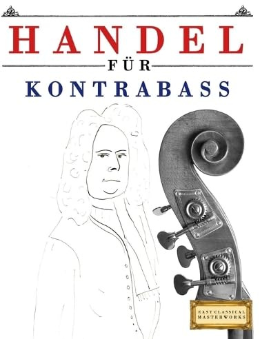Handel für Kontrabass: 10 Leichte Stücke für Kontrabass Anfänger Buch