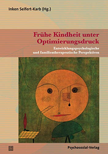 Frühe Kindheit unter Optimierungsdruck: Entwicklungspsychologische und familientherapeutische Perspektiven (Therapie & Beratung)