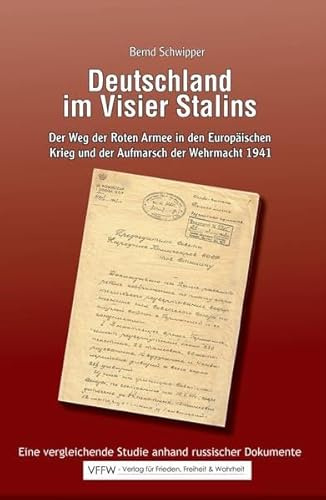 Deutschland im Visier Stalins: Der Weg der Roten Armee in den europäischen Krieg und der Aufmarsch der Wehrmacht 1941 - Eine vergleichende Studie anhand russischer Dokumente
