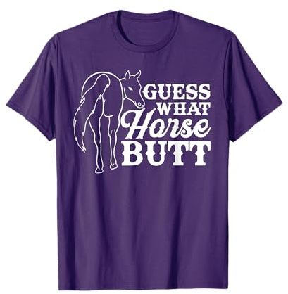 Guess what ? horse butt - funny horse riding, equestrian T-Shirt