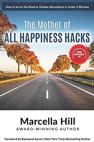 The Mother of All Happiness Hacks: How to be on the Road to Greater Abundance in Under 5 Minutes