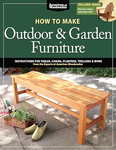 How to Make Outdoor & Garden Furniture: Instructions for Tables, Chairs, Planters, Trellises & More from the Experts at American Woodworker (Fox ... Projects (American Woodworker (Paperback))