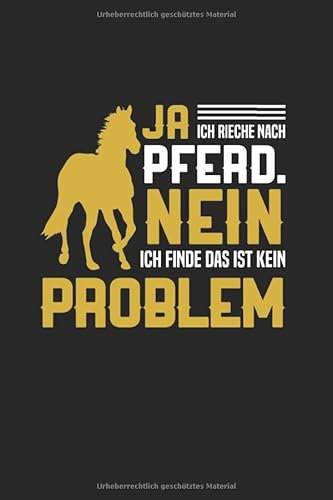 Ja - Ich Rieche Nach Pferd. Nein - Ich Finde Das Ist Kein Problem: Din A5 Liniertes Heft (Liniert) Für Reiter Reiterin Pferdenarr | Notizbuch Tagebuch ... Geschenk Stall Reithalle Reitturnier Notebook