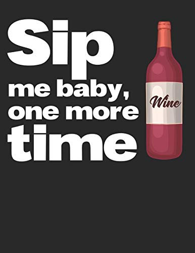 Mein eigener Wein: Dein persönliches Buch für die Weinherstellung zum selber ausfüllen ♦ für über 100 verschiedene Weine ♦ Im großzügigen A4+ Format ... alle Hobbywinzer ♦ Motiv: Sip me baby 6