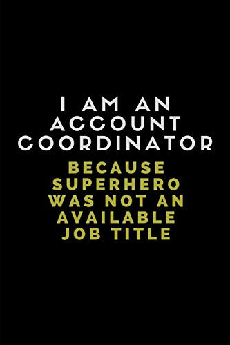 I Am An Account Coordinator Because Superhero Was Not An Available Job Title: 2 in 1 Half Lined and Half Blank Paper Notebook
