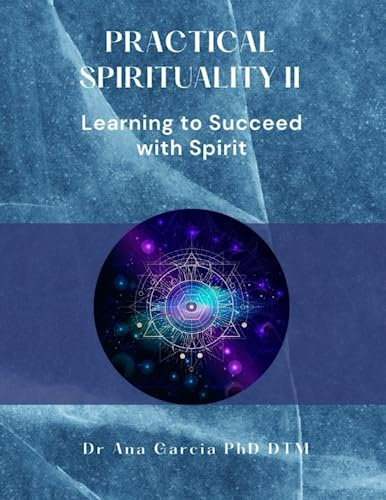 Practical Spirituality II: Learning to Succeed Through Spirit