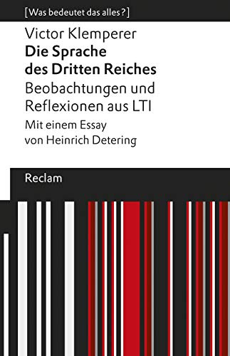 Die Sprache des Dritten Reiches. Beobachtungen und Reflexionen aus LTI: [Was bedeutet das alles?] – Mit einem Essay von Heinrich Detering – Klemperer, Victor – 14065 (Reclams Universal-Bibliothek)