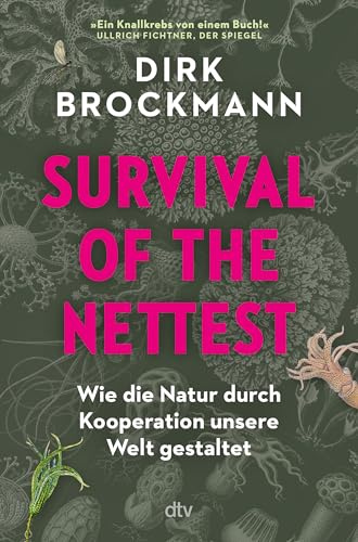Survival of the Nettest: Wie die Natur durch Kooperation unsere Welt gestaltet | |»Ein Knallkrebs von einem Buch!« Ullrich Fichtner, Der Spiegel | Wissensbuch des Jahres