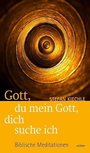 Gott, du mein Gott, dich suche ich: Biblische Meditationen