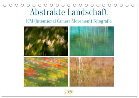 Abstrakte Landschaft ICM (Intentional Camera Movement) Fotografie (Tischkalender 2026 DIN A5 quer), CALVENDO Monatskalender: Impressionistische Naturmomente (CALVENDO Natur)