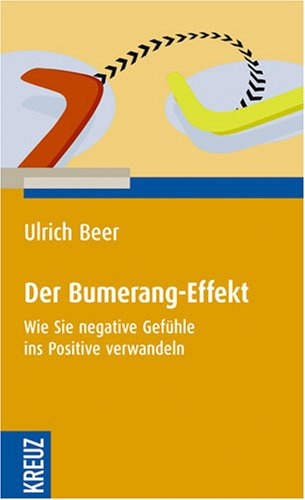 Der Bumerang-Effekt: Wie Sie negative Gefühle ins Positive verwandeln