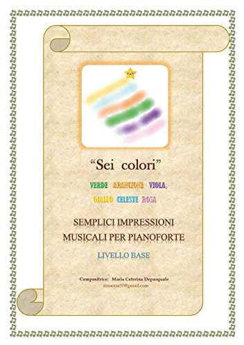 Sei colori. Verde, arancione, viola, giallo, celeste, rosa. Semplici impressioni musicali per pianoforte. Livello base