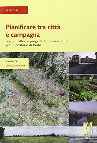Pianificare tra città e campagna. Scenari, attori e progetti di nuova ruralità per il territorio di Prato