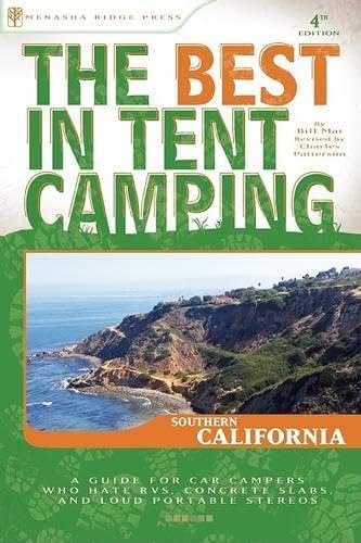 The Best in Tent Camping: Southern California: A Guide for Car Campers Who Hate RVs, Concrete Slabs, and Loud Portable Stereos