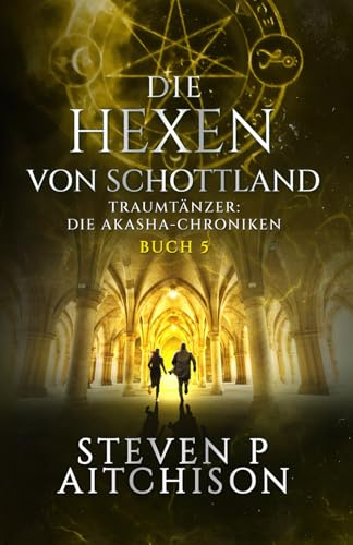 Die Hexen von Schottland: Traumtänzer: Die Akasha-Chroniken Band 5 (Die Hexen von Schottland: Traumtänzer: Die Akashic-Chroniken, Band 5)