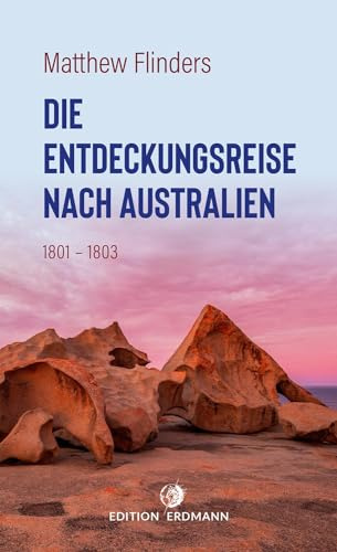 Die Entdeckungsreise nach Australien: 1801 - 1803 (DIE 100 BEDEUTENDSTEN ENTDECKER - Das Original im Paperback)