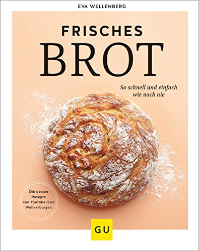 Frisches Brot: So schnell und einfach wie noch nie – alltagstaugliche Brotrezepte mit Gelinggarantie (GU Autoren-Kochbücher)