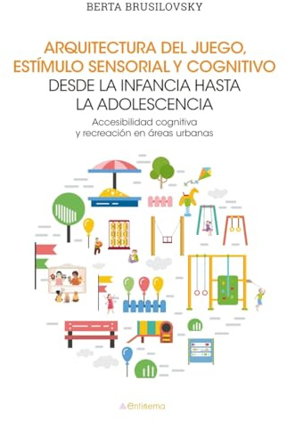 Arquitectura del juego, estímulo sensorial y cognitivo desde la infancia hasta la adolescencia: 58 (Entimema)