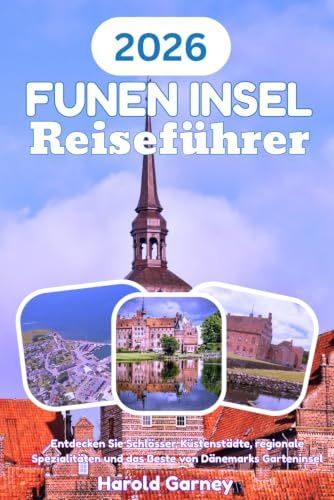 Funen Insel Reiseführer 2026: Entdecken Sie Schlösser, Küstenstädte, regionale Spezialitäten und das Beste von Dänemarks Garteninsel