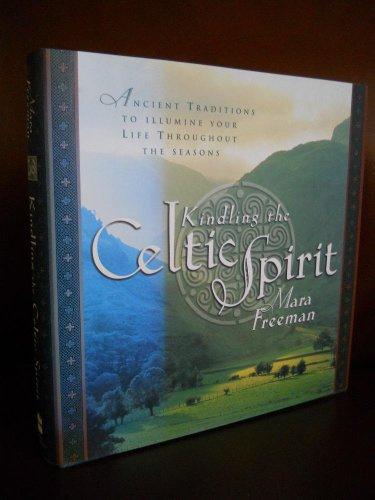 Kindling the Celtic Spirit: Ancient Traditions to Illumine Your Life Through the Seasons – Celtic Myths, Rituals, and Blessings for Every Season