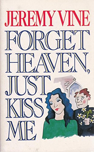 Forget Heaven, Just Kiss Me (Hodder Christian Paperbacks)