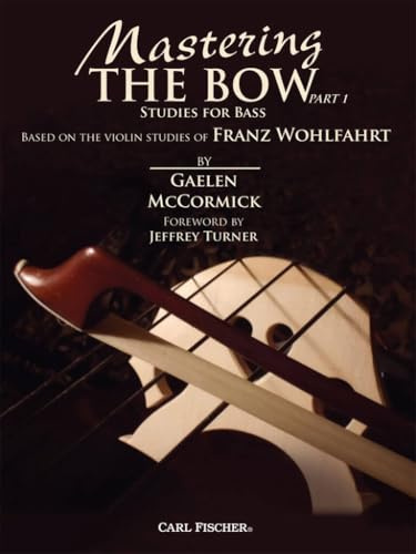 Mastering the Bow [Part 1]: Studies for Bass - Based on the Violin Studies of Franz Wohlfahrt