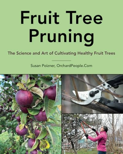 Fruit Tree Pruning: The Science and Art of Cultivating Healthy Fruit Trees (The Complete Fruit Tree Grower’s Collection)