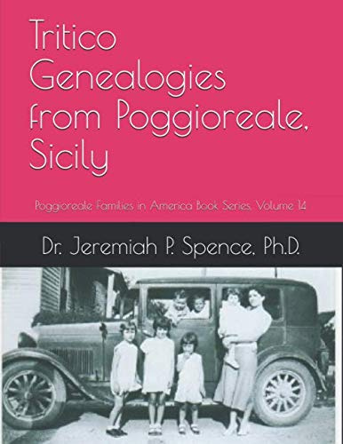 Tritico Genealogies from Poggioreale, Sicily: Poggioreale Families in America Book Series, Volume 14
