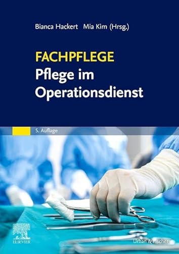 Fachpflege Pflege im Operationsdienst: Medizinische, pflegerische und rechtliche Grundlagen