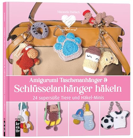 Amigurumi Taschenanhänger & Schlüsselanhänger häkeln: 24 supersüße Tiere & Häkel-Minis (mitp Kreativ)