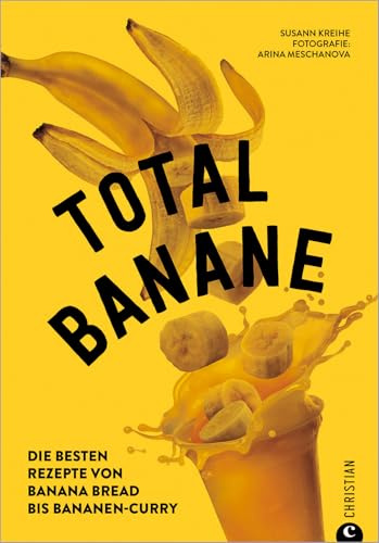 Backbuch/Kochbuch – Total Banane: Die 60 besten Rezepte von Bananen Brot bis Bananen-Curry. Mit zahlreichen Tipps zum Kochen mit reifen Bananen