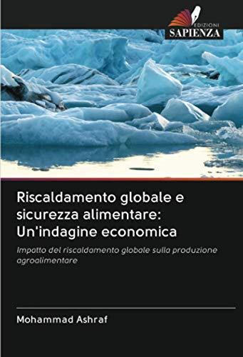 Riscaldamento globale e sicurezza alimentare: Un'indagine economica: Impatto del riscaldamento globale sulla produzione agroalimentare