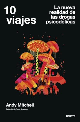 10 viajes: La nueva realidad de las drogas psicodélicas (Deusto)