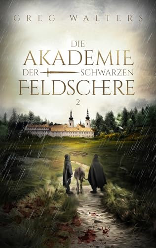 Die Akademie der schwarzen Feldschere 2: Ein düsterer historischer Fantasy-Roman über Krieg, eine magische Akademie und Verrat.
