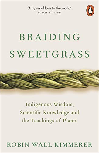 Braiding sweetgrass: Indigenous Wisdom, Scientific Knowledge and the Teachings of Plants