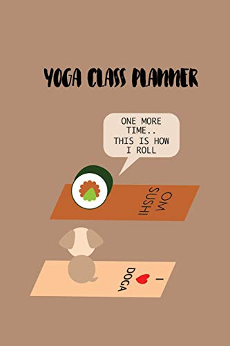Yoga Class Planner - This Is How I Roll: A whimsically designed popular quote journal to plan effective classes ahead of time - for yoga teachers, ... coaches and home practice students