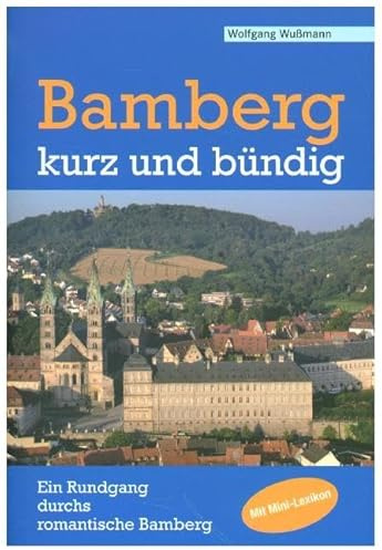 Bamberg - kurz und bündig: Ein Rundgang durchs romantische Bamberg: Ein Rundgang durchs romantische Bamberg. Mit Mini-Lexikon