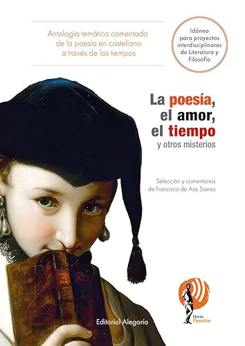 La poesía, el amor, el tiempo y otros misterios: Antología temática comentada de la literatura en castellano a través de los tiempos: 5 (Proyecto Efecto Pigmalión)
