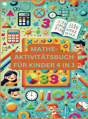 MATHE-AKTIVITÄTSBUCH FÜR KINDER 4 IN 1 : Übungsheft für gute Noten: 2. Klasse: Mathematik-Übungsheft für die Grundschule :Math Activity Book for Kids 4 in One