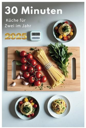 30 Minuten Küche für Zwei im Jahr 2025: 30 Minuten, zwei Personen, unendlich viel Geschmack