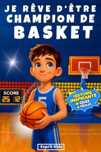 Je rêve d'être champion de Basket: Basket enfant - Histoire inspirante et captivante, illustrée d'images en [ COULEUR ] - Apporte confiance en soi et motivation - Livre basketball - Quizz