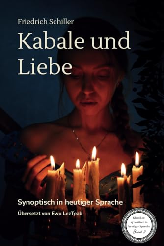 Friedrich Schiller - Kabale und Liebe: synoptische Ausgabe mit heutiger Sprache: Original und heutige Sprache parallel | Schiller verstehen | Einfache Sprache | Ideal für Schüler und Studierende