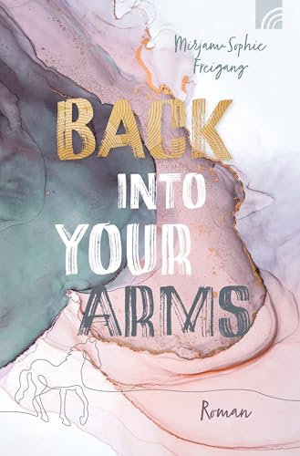 Back Into Your Arms: Roman. Faithful New Adult mit Enemy-to-Lovers-Liebesgeschichte und Pferde-Faktor. Inspiriert von der Geschichte vom Verlorenen Sohn mit viel Romantik, Drama und Happy End.