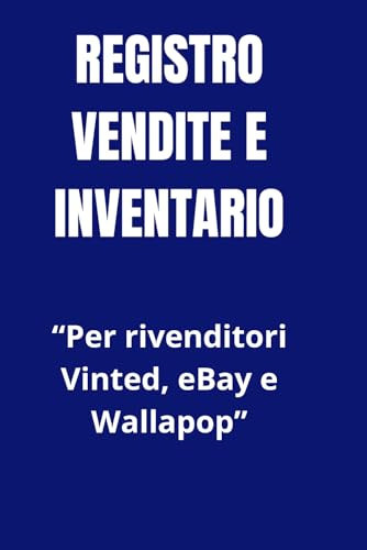 Registro Vendite e Inventario: Diario per il Monitoraggio dei Profitti per Rivenditori Online (Vinted, eBay, Wallapop)