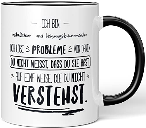 JUNIWORDS Tasse, Ich Bin Installateur- und Heizungsbauermeister, ich löse Probleme, von denen du Nicht weißt, DASS du Sie hast, auf eine Weise, die du Nicht verstehst, Schwarz (5037342)